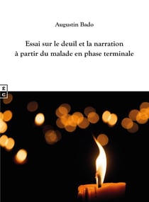 Essai sur le deuil et la narration à partir du malade en phase terminale : repères anthropologiques et philosophiques pour l'accompagnement des personnes en fin de vie et en deuil