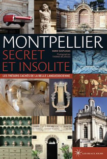 Montpellier : les trésors cachés de la belle languedocienne