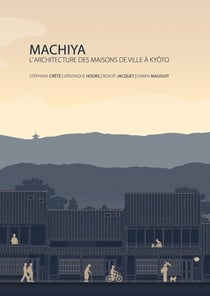 MACHIYA : L'ARCHITECTURE DES MAISONS DE VILLE À KYOTO