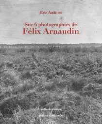 Sur 6 photographies de Félix Arnaudin