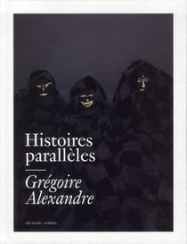 Histoires parallèles - grégoire alexandre