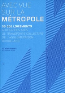 Avec vue sur la métropole - 50000 logements autours des axes de transports collectifs de l'agglomération bordelaise