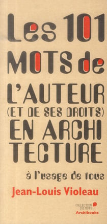 Les 101 mots de l'auteur et de ses droits en architecture a l'usage de tous