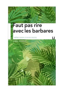 Faut pas rire avec les barbares - mémoires d'indochine