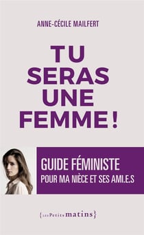Tu seras une femme ! guide féministe pour ma nièce et ses ami(e)s