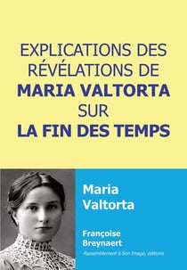 Explications des révélations de Maria Valtorta sur la fin des temps