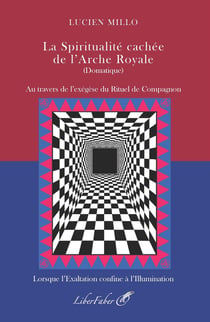 La Spiritualité cachée de l'Arche Royale (Domatique) : Au travers de l'exégèse du Rituel de Compagnon