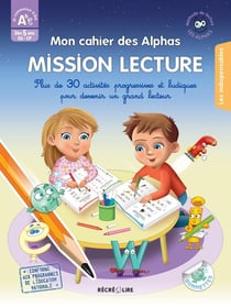 Mon cahier des Alphas : Mission Lecture : Plus de 30 activités progressives et ludiques pour devenir un grand lecteur