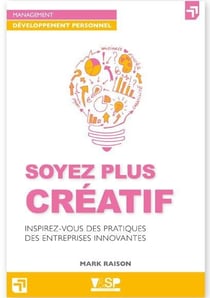 Soyez plus créatif - inspirez-vous des pratiques des entreprises innovantes