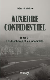 Auxerre confidentiel Tome 2 : Les inachevés et les incomplets