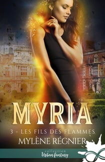 Myria Tome 3 - les fils des flammes