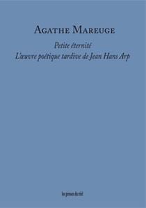 Petite éternité - l'oeuvre poétique tardive de Jean Hans Arp