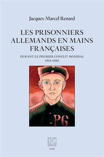 Les prisonniers allemands en mains françaises : durant le premier conflit mondial (1914-1920)