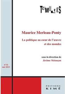 REVUE TUMULTES n.56 : la politique au coeur de l oeuvre et des mondes. nouvelles lectures de merleau-ponty