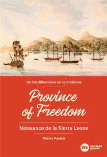 Province of freedom : naissance de la sierra leone - de l'abolitionnisme au colonialisme