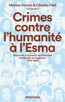 Crimes contre l'humanité à l'Esma : Anatomie d'un centre de détention clandestin en Argentine, 1976-1983