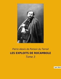 LES EXPLOITS DE ROCAMBOLE : Les mystères de Paris dévoilés par un héros hors du commun