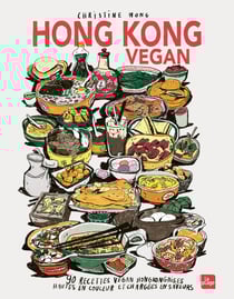 Hong Kong Vegan : 90 recettes vegan hongkongaises hautes en couleurs et chargées en saveurs