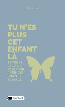 Tu n'es plus cet enfant-là : Sortir de la survie et grandir après des parents toxiques