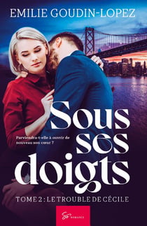 Sous ses doigts Tome 2 : le trouble de Cécile