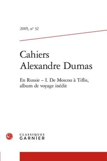 Cahiers Alexandre Dumas n.32 : En Russie Tome 1 : de Moscou à Tiflis, album de voyage inédit