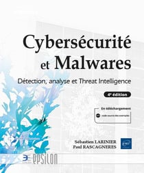 Cybersecurité et malwares : détection, analyse et threat intelligence : détection, analyse et threat intelligence (4e édition)
