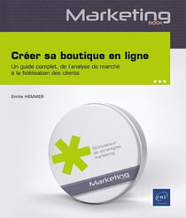 Créer sa boutique en ligne : Un guide complet - De l'analyse de marché à la fidélisation des clients