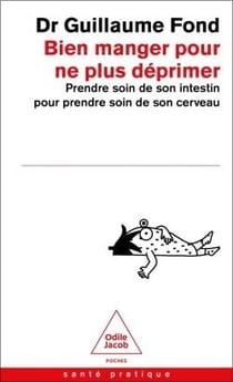 Bien manger pour ne plus déprimer : Prendre soin de son intestin pour prendre soin de son cerveau