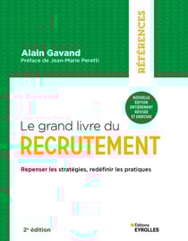 Le grand livre du recrutement : Repenser les stratégies, redéfinir les pratiques (2e édition)