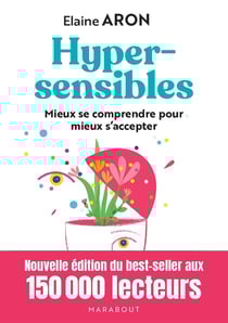 Hypersensibles : Mieux se comprendre pour mieux s'accepter