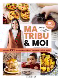 Ma tribu & moi : Recettes XXL économiques et 100% plaisir pour toute la famille