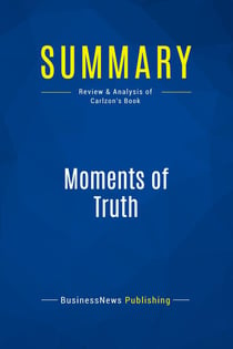 Summary: Moments of Truth : Review and Analysis of Carlzon's Book