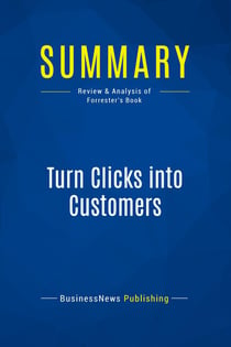 Summary: Turn Clicks into Customers : Review and Analysis of Forrester's Book