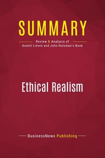 Summary: Ethical Realism : Review and Analysis of Anatol Lieven and John Hulsman's Book