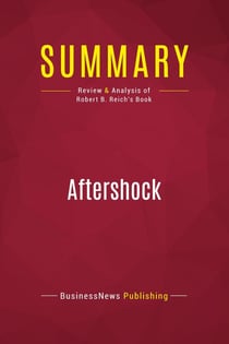 Summary: Aftershock : Review and Analysis of Robert B. Reich's Book