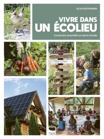 Vivre dans un écolieu : Construire ensemble un autre monde
