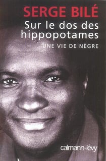 Sur le dos des hippopotames - une vie de nègre