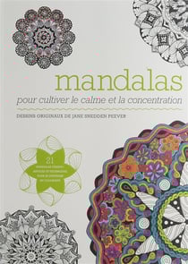 Mandalas - pour cultiver le calme et la concentration - 21 mandalas géants ! astuces et techniques, pour se détendre en coloriant