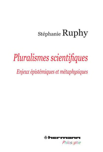 Pluralismes scientifiques : Enjeux épistémiques et métaphysiques