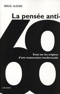 La pensée anti-68 - essai sur les origines d'une restauration intellectuelle