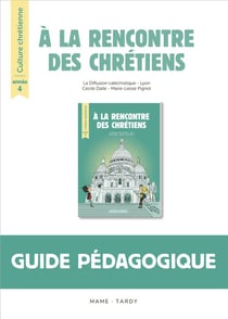 À la rencontre des chrétiens - culture chrétienne - année 4 - livre du maître