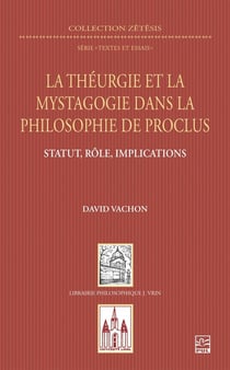 La théurgie et la mystagogie dans la philosophie de Proclus : Statut, rôle, implications