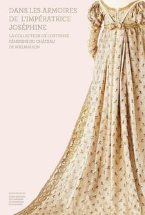Dans les armoires de l'impératrice Joséphine - la collection de costumes féminins du château de Malmaison