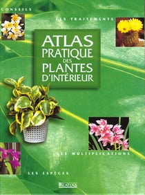 Atlas pratique des plantes d'interieur