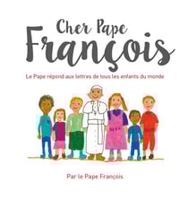 Cher Pape François - le Pape répond aux lettres de tous les enfants du monde