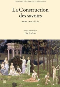 La construction des savoirs - XVIIe-XIXe siècles