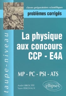 Physique aux concours CCP-E4A-MP-PC-PSI-ATS (La)