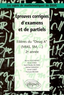 Sujets de mathématiques du DEUG - Épreuves corrigées d'examens et de partiels filières DEUG A, MIAS, SM... 2e année