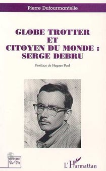 Globe trotter et citoyen du monde : Serge Debru