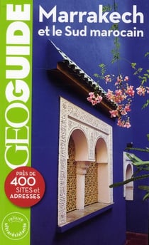 Marrakech et le sud marocain - pres de 400 sites et adresses